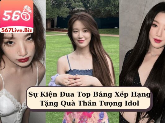 Sự Kiện Đua Top Bảng Xếp Hạng Tặng Quà Thần Tượng Idol