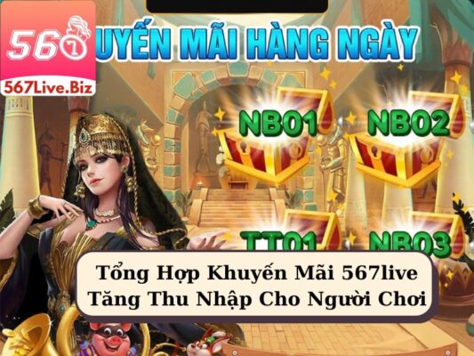 Tổng Hợp Khuyến Mãi 567live Tăng Thu Nhập Cho Người Chơi